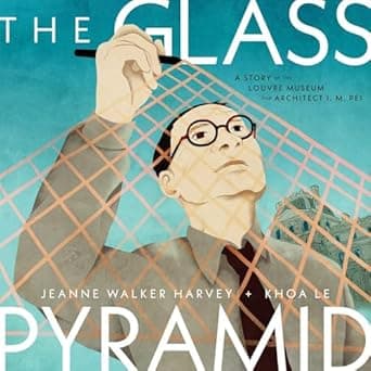 Check out The Glass Pyramid: A Story of the Louvre Museum and Architect I. M. Pei for young readers Book cover of 'The Glass Pyramid: A Story of the Louvre Museum and Architect I. M. Pei'