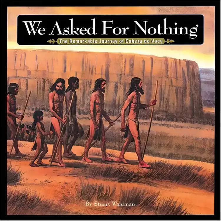 What makes We Asked for Nothing: The Remarkable Journey of Cabeza de Vaca (Great Explorers) a must-read? Book cover of 'We Asked for Nothing: The Remarkable Journey of Cabeza de Vaca (Great Explorers)'