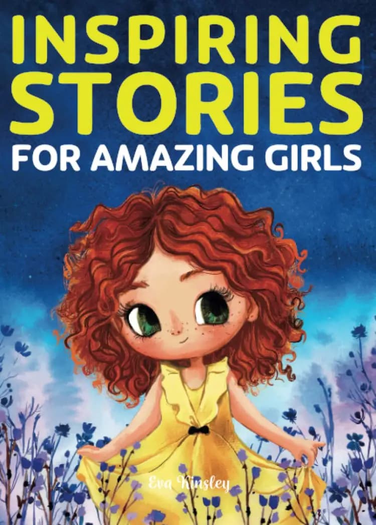 Why readers love Inspiring Stories for Amazing Girls: A Motivational Book about Courage, Confidence and Friendship – Find out now Book cover of 'Inspiring Stories for Amazing Girls: A Motivational Book about Courage, Confidence and Friendship'